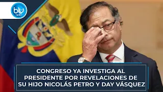 Congreso ya investiga al presidente por revelaciones de su hijo Nicolás Petro y Day Vásquez