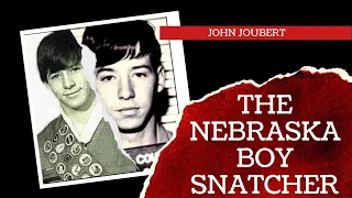 The Nebraska Boy Snatcher: John Joubert