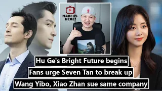 Hu Ge's Bright Future/ Wang Yibo, Xiao Zhan sue same company/ Fans urge Seven Tan to break up