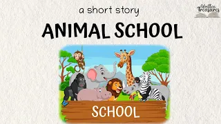 Short Stories | Moral Stories | Animal School | #writtentreasures #moralstories
