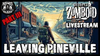 LEAVING PINEVILLE | PROJECT ZOMBOID |