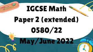 IGCSE Mathematics Paper 2 (extended) 0580/22 May/June 2022