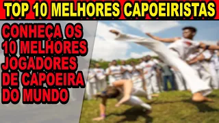 Top 10 melhores Capoeiristas (saiba quem são os 10 melhores jogadores de capoeira do mundo)