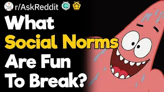 What Social Norms Are Fun To Break?