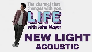 LIFE With JOHN MAYER on SIRIUSXM - NEW LIGHT ACOUSTIC VERSION