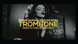 AronChupa & Little Sis Nora - Trombone (Snayl & Chris Newman Edit)