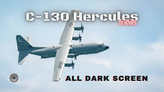 ✈ C-130 Hercules ⨀ Military Transport Plane Ambience Interior ⨀ 12 Hours - All Dark Screen ⨀