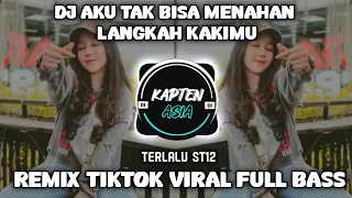 DJ AKU TAK BISA MENAHAN LANGKAH KAKIMU | TERLALU ST12 | TIKTOK VIRAL FULL BASS