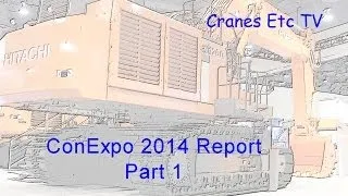 ConExpo 2014 Report Part 1 by Cranes Etc TV