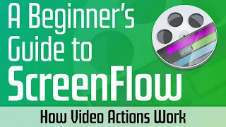 Video Actions are the Best Part of ScreenFlow. Here's How to Use Them Well