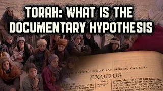Who Produced the First Form of the Torah? What is the Documentary Hypothesis?