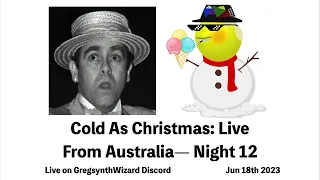 Cold As Christmas: Live From Australia - Night 12 (Live on GregsynthWizard, Jun 18th 2023)