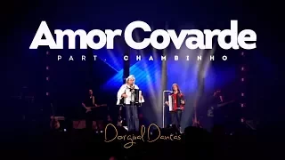 Dorgival Dantas - Amor Covarde - Part. Chambinho [DVD Simplesmente Dorgival Dantas]