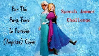 Speech Jammer Challenge. For The First Time In Forever (Reprise) Cover!