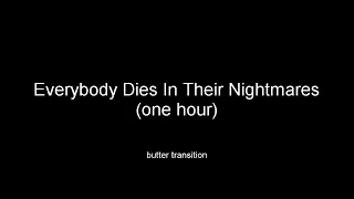 Everybody Dies In Their Nightmares (one hour) butter transition