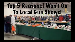 Top 5 Reasons I Won't Go To Local Gun Shows!