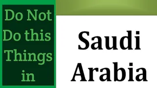 10 things you are not allowed to do in Saudi Arabia.