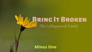 Bring It Broken || The Collingsworth Family | Minus One | Instrumental | Accompaniment | Karaoke