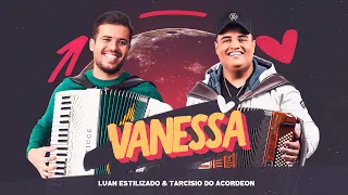 Luan Estilizado & Tarcísio Do Acordeon - Vanessa