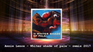 Annie Lenox - Whiter shade of pale - Remix 2017