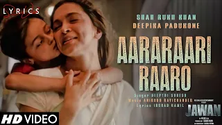 Aararaari Raaro (LYRICS) - Jawan | Shah Rukh Khan, Nayanthara  | Atlee, Anirudh, Deepthi S, Irshad K