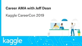 Career AMA with Jeff Dean | CareerCon 2019| Kaggle