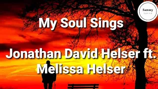 My Soul Sings (Lyrics) - Jonathan David Helser ft. Melissa Helser