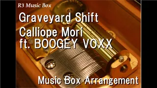 Graveyard Shift/Calliope Mori ft. BOOGEY VOXX [Music Box]