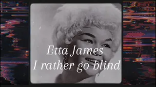 Etta James - I rather go blind ( Lyrics )