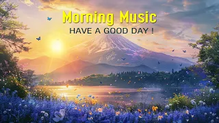 BEAUTIFUL MORNING MUSIC - Happy Positive Energy & Stress Relief - Music For Meditation, Yoga, Relax