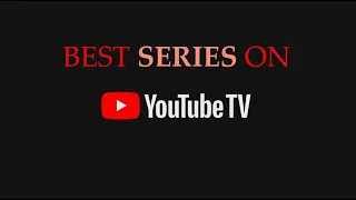 BEST Series on YouTube TV