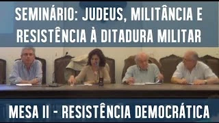 Judeus, Militância e Resistência à Ditadura Militar - Mesa II - Resistência Democrática