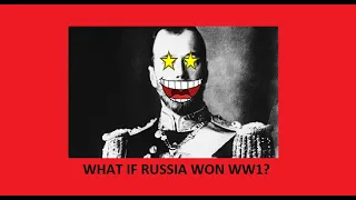 What if Russia Won WW1?