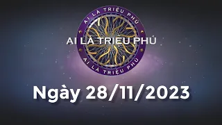 Ai Là Triệu Phú ngày 28/11/2023 - Đầy đủ - KHÔNG QUẢNG CÁO