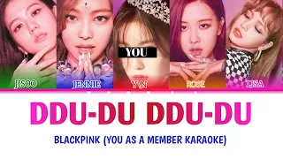 BLACKPINK - DDU-DU DDU-DU (YOU AS MEMBER KARAOKE)