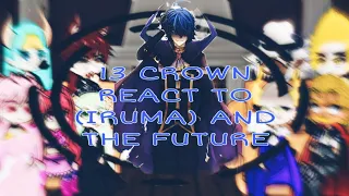 ||[PAST] 13 CROWN REACT TO (IRUMA) AND TO (FUTURE)||