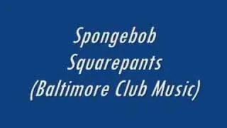 Baltimore Club Music-SpongeBob Squarepants