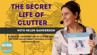 The Secret Life of Clutter with Helen Sanderson