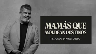 Mamás Que Moldean Destinos | Alejandro Escobedo