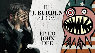 The J. Burden Show Ep. 120: John Dee