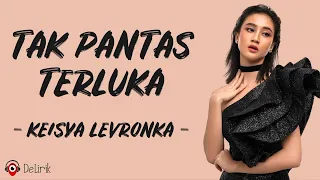 Tak Pantas Terluka - Keisya Levronka (Lirik Lagu)