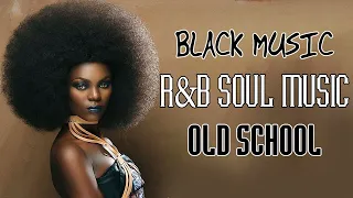 Black Music | Old Schoo R&B Soul Music | Best 70's 80's 90's R&B soul