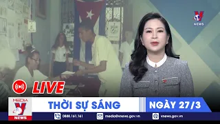 🔴[TRỰC TIẾP] Thời sự 24h cập nhật sáng 27/3 - Tin nóng Thế giới mới nhất – VNEWS