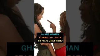 Woman murdered in fight over boyfriend in Ghana.