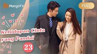 【INDO SUB】EP23：Kehidupan Cinta yang Pandai | The Trick of Life and Love | Mango TV Indonesia