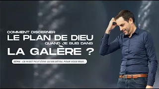 Comment discerner le plan de Dieu quand je suis dans la galère ? - Ivan Carluer