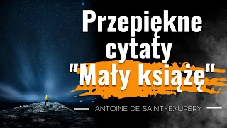 MAŁY KSIĄŻE piękne cytaty od serca 💔 Antoine de Saint-Exupéry cudowne cytaty o miłości i o przyjaźni