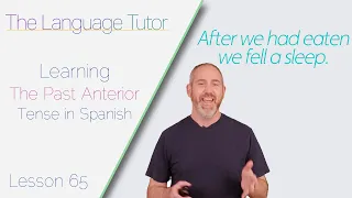 The Past Anterior Tense in Spanish | The Language Tutor *Lesson 65*