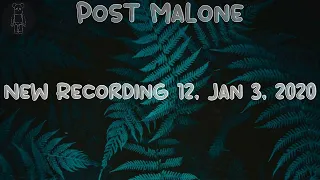 Post Malone 🌱 New Recording 12, Jan 3, 2020 (Lyrics) | Took another sip from my ash can