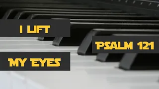 Psalm 121 (I Lift My Eyes) - Piano Cover with Lyrics